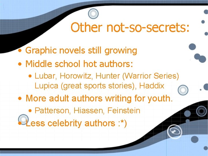 Other not-so-secrets: • Graphic novels still growing • Middle school hot authors: • Lubar,