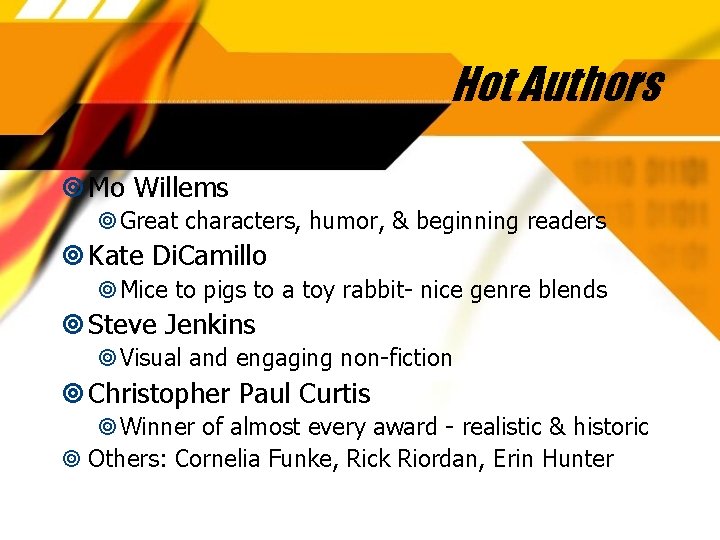 Hot Authors Mo Willems Great characters, humor, & beginning readers Kate Di. Camillo Mice