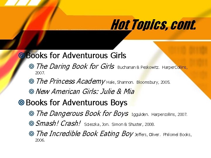 Hot Topics, cont. Books for Adventurous Girls The Daring Book for Girls Buchanan &