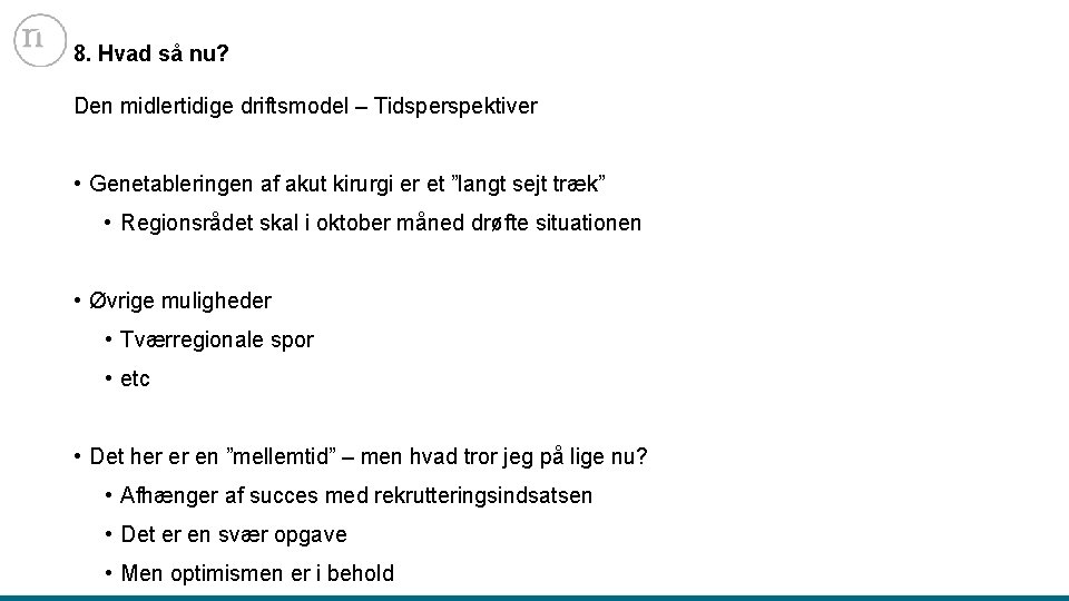 8. Hvad så nu? Den midlertidige driftsmodel – Tidsperspektiver • Genetableringen af akut kirurgi