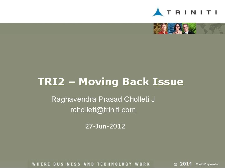 TRI 2 – Moving Back Issue Raghavendra Prasad Cholleti J rcholleti@triniti. com 27 -Jun-2012