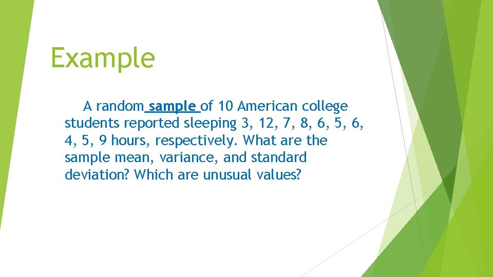 Example A random sample of 10 American college students reported sleeping 3, 12, 7,