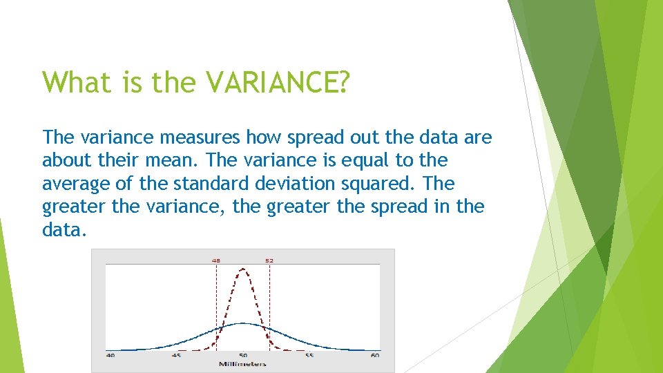 What is the VARIANCE? The variance measures how spread out the data are about