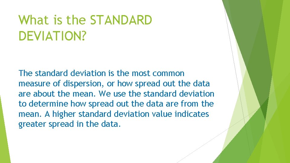 What is the STANDARD DEVIATION? The standard deviation is the most common measure of