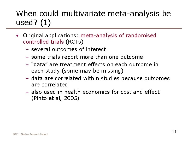 When could multivariate meta-analysis be used? (1) • Original applications: meta-analysis of randomised controlled