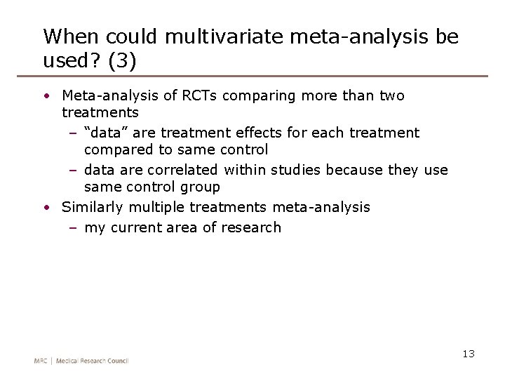 When could multivariate meta-analysis be used? (3) • Meta-analysis of RCTs comparing more than