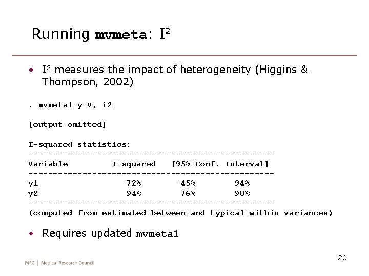 Running mvmeta: I 2 • I 2 measures the impact of heterogeneity (Higgins &