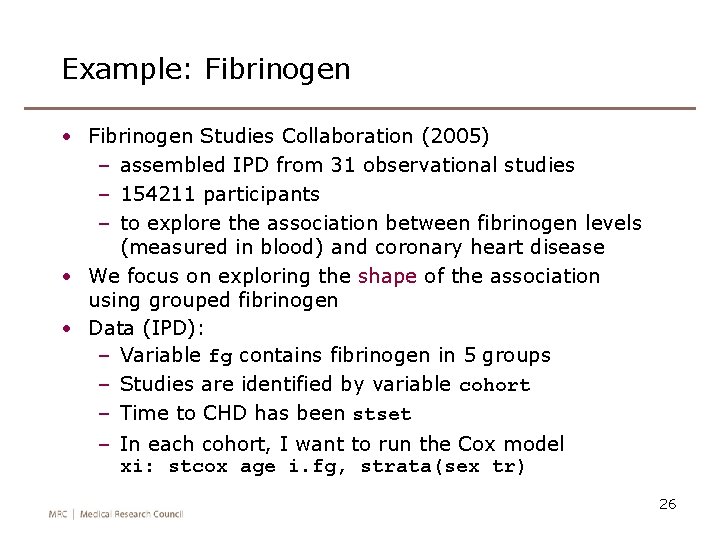 Example: Fibrinogen • Fibrinogen Studies Collaboration (2005) – assembled IPD from 31 observational studies