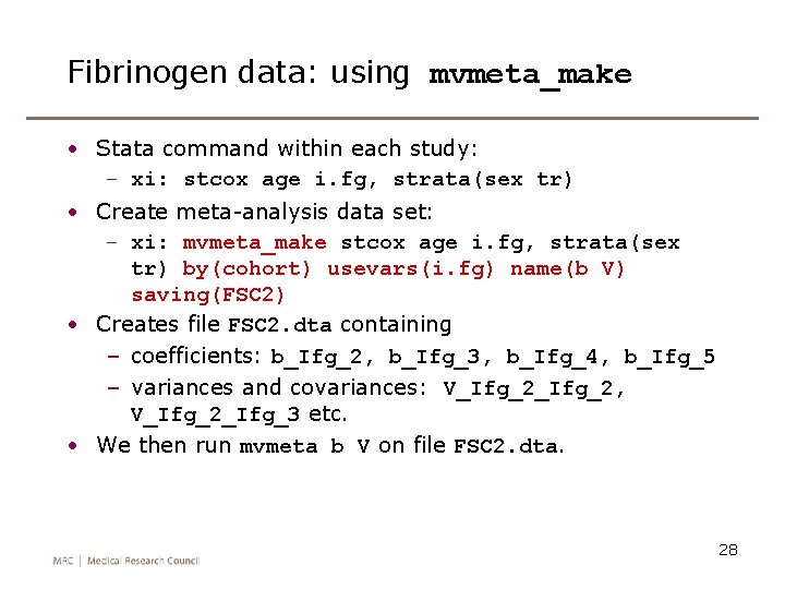 Fibrinogen data: using mvmeta_make • Stata command within each study: – xi: stcox age