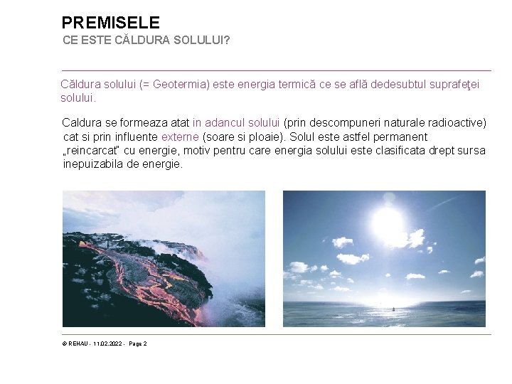 PREMISELE CE ESTE CĂLDURA SOLULUI? Căldura solului (= Geotermia) este energia termică ce se