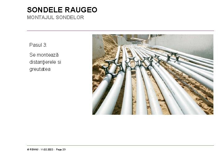 SONDELE RAUGEO MONTAJUL SONDELOR Pasul 3: Se montează distanţierele si greutatea © REHAU -