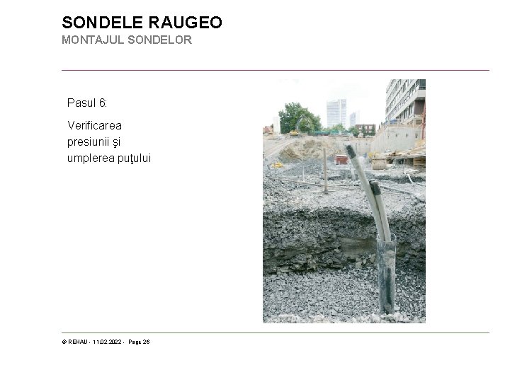 SONDELE RAUGEO MONTAJUL SONDELOR Pasul 6: Verificarea presiunii şi umplerea puţului © REHAU -