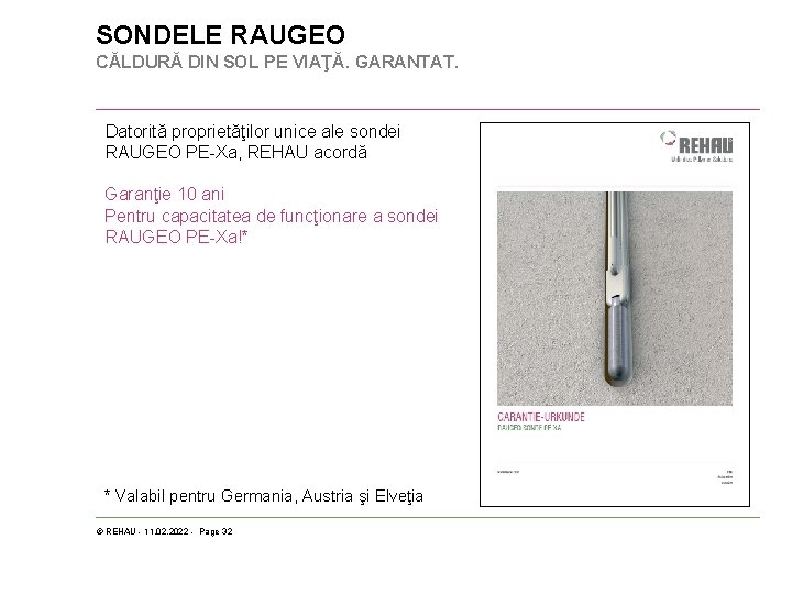 SONDELE RAUGEO CĂLDURĂ DIN SOL PE VIAŢĂ. GARANTAT. Datorită proprietăţilor unice ale sondei RAUGEO