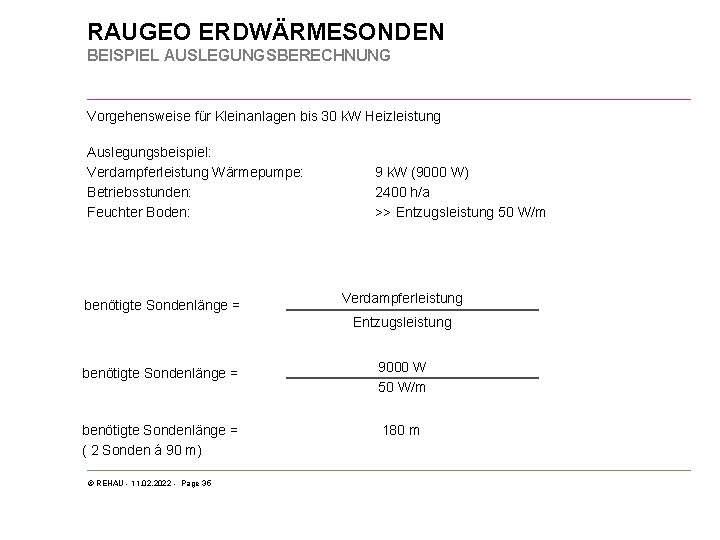 RAUGEO ERDWÄRMESONDEN BEISPIEL AUSLEGUNGSBERECHNUNG Vorgehensweise für Kleinanlagen bis 30 k. W Heizleistung Auslegungsbeispiel: Verdampferleistung