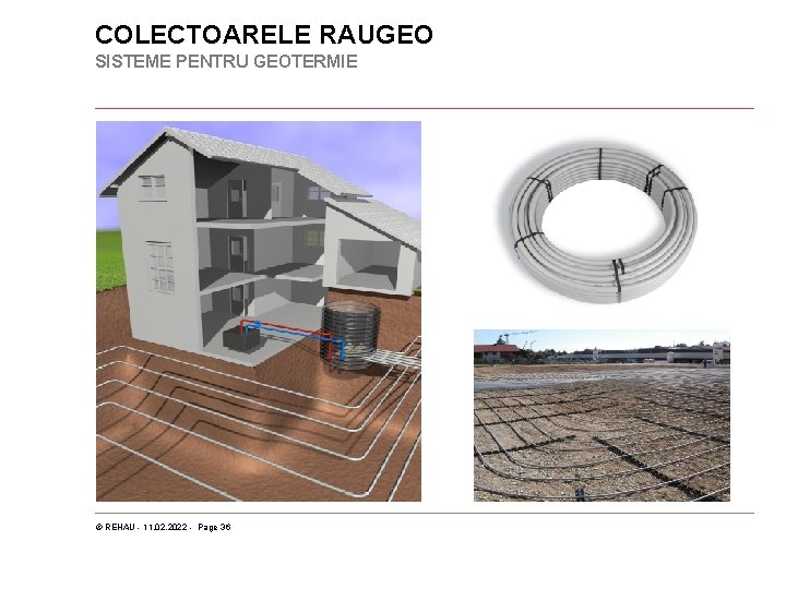 COLECTOARELE RAUGEO SISTEME PENTRU GEOTERMIE © REHAU - 11. 02. 2022 - Page 36