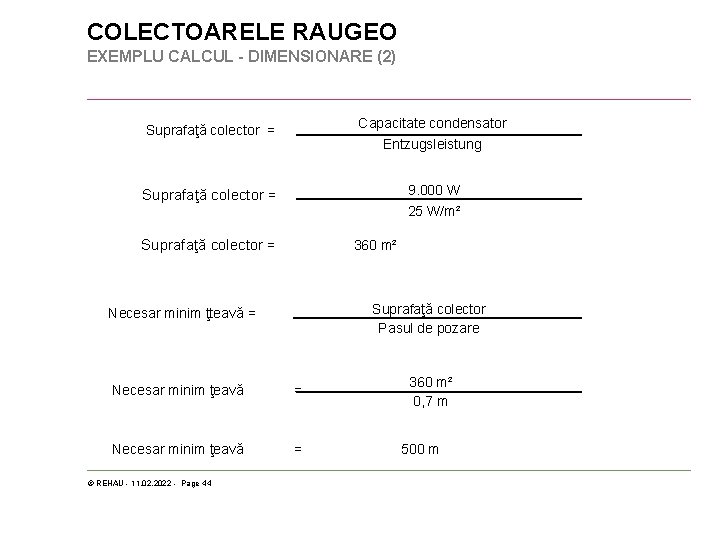 COLECTOARELE RAUGEO EXEMPLU CALCUL - DIMENSIONARE (2) Suprafaţă colector = Capacitate condensator Entzugsleistung Suprafaţă