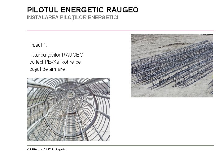 PILOTUL ENERGETIC RAUGEO INSTALAREA PILOŢILOR ENERGETICI Pasul 1: Fixarea ţevilor RAUGEO collect PE-Xa Rohre