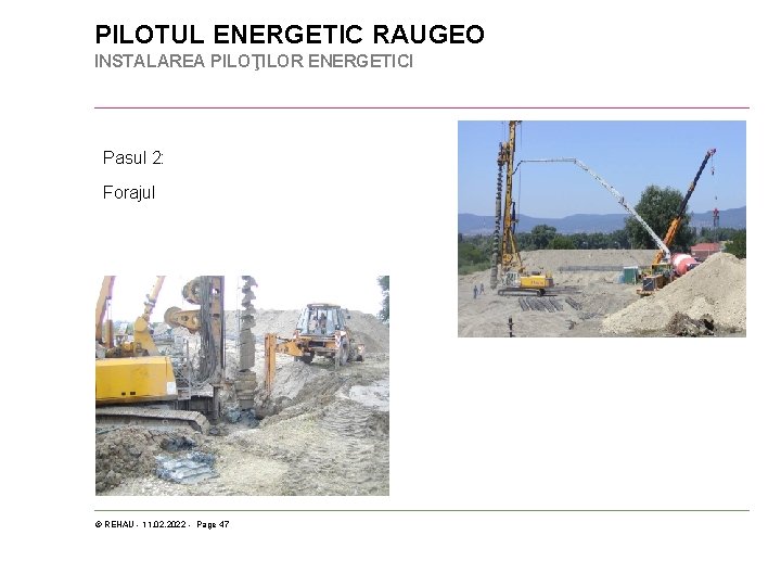 PILOTUL ENERGETIC RAUGEO INSTALAREA PILOŢILOR ENERGETICI Pasul 2: Forajul © REHAU - 11. 02.