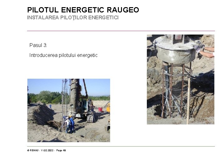 PILOTUL ENERGETIC RAUGEO INSTALAREA PILOŢILOR ENERGETICI Pasul 3: Introducerea pilotului energetic © REHAU -