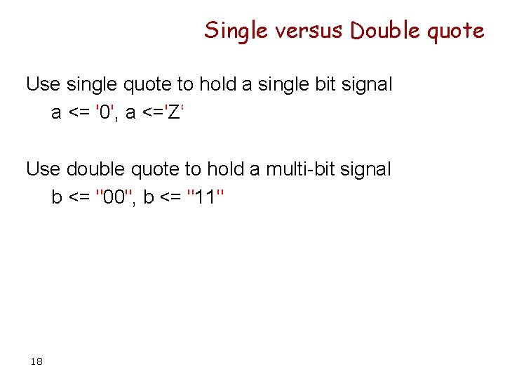 Single versus Double quote Use single quote to hold a single bit signal a