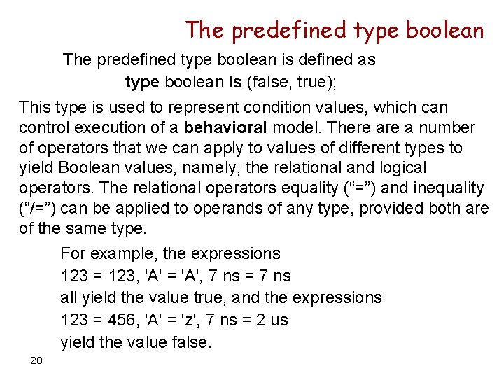 The predefined type boolean is defined as type boolean is (false, true); This type