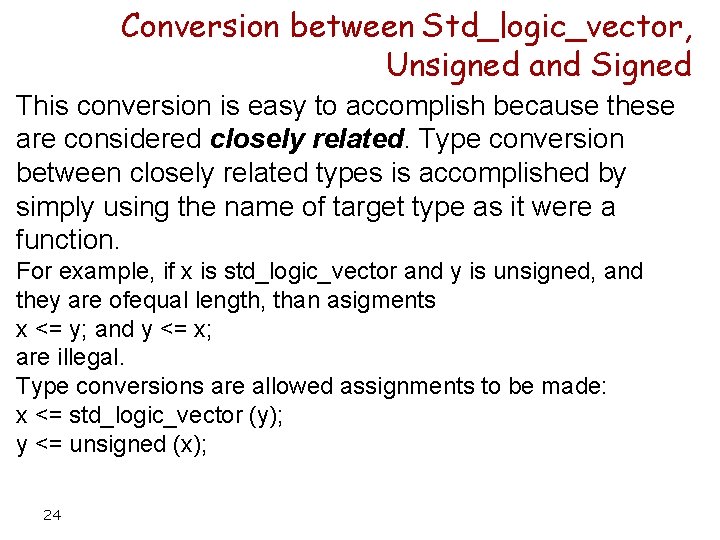 Conversion between Std_logic_vector, Unsigned and Signed This conversion is easy to accomplish because these