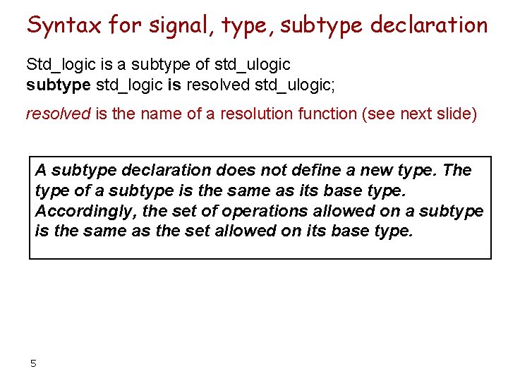 Syntax for signal, type, subtype declaration Std_logic is a subtype of std_ulogic subtype std_logic