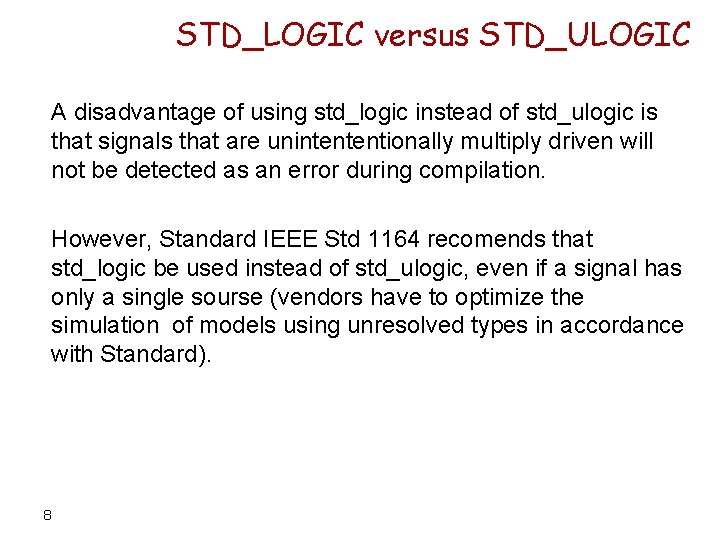 STD_LOGIC versus STD_ULOGIC A disadvantage of using std_logic instead of std_ulogic is that signals