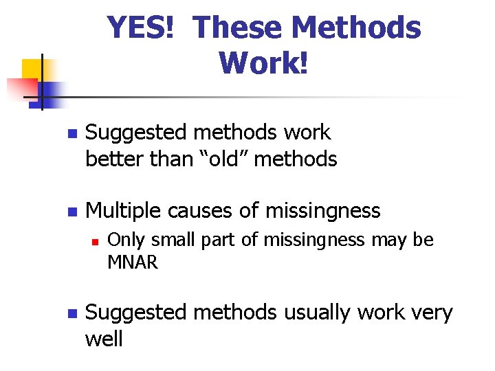 YES! These Methods Work! n Suggested methods work better than “old” methods n Multiple