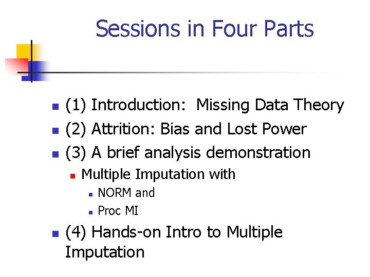 Sessions in Four Parts n n n (1) Introduction: Missing Data Theory (2) Attrition: