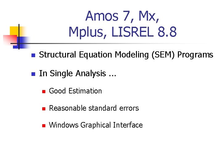 Amos 7, Mx, Mplus, LISREL 8. 8 n Structural Equation Modeling (SEM) Programs n