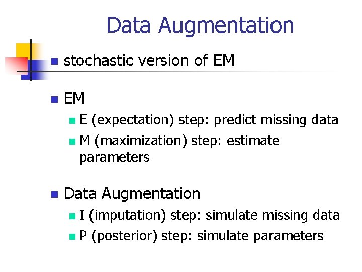 Data Augmentation n stochastic version of EM n EM E (expectation) step: predict missing