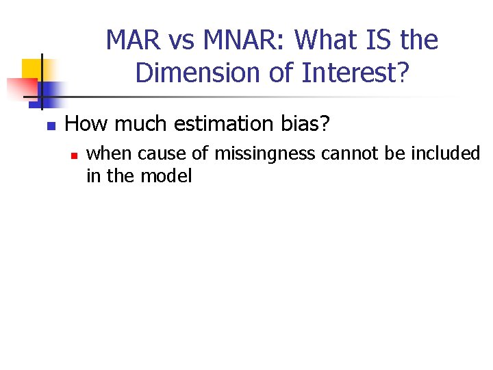 MAR vs MNAR: What IS the Dimension of Interest? n How much estimation bias?