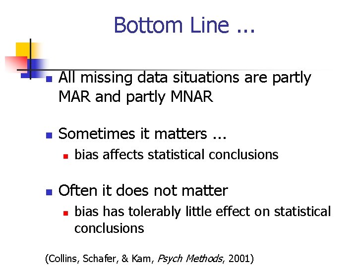 Bottom Line. . . n n All missing data situations are partly MAR and
