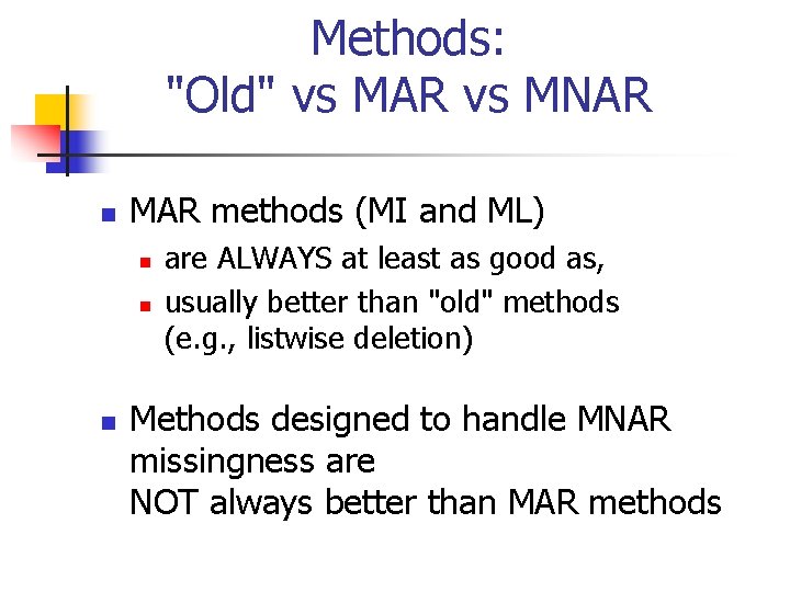 Methods: "Old" vs MAR vs MNAR n MAR methods (MI and ML) n n