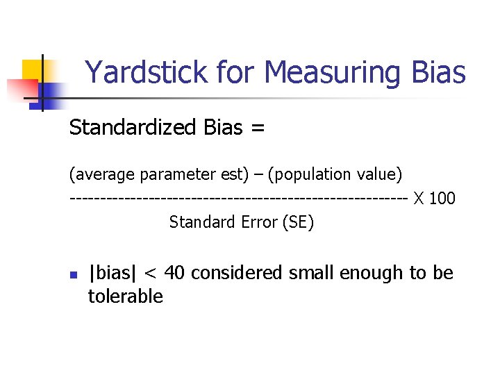 Yardstick for Measuring Bias Standardized Bias = (average parameter est) – (population value) ----------------------------