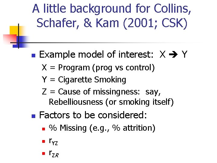 A little background for Collins, Schafer, & Kam (2001; CSK) n Example model of