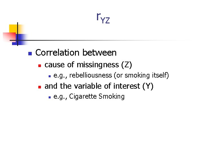 r. YZ n Correlation between n cause of missingness (Z) n n e. g.