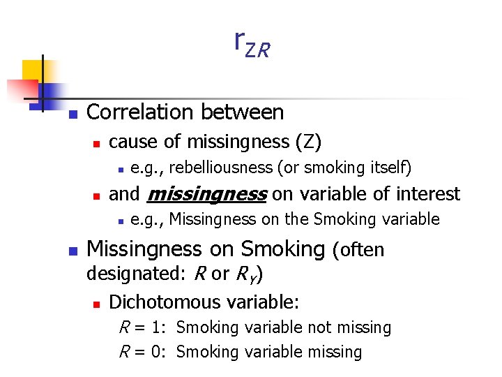 r ZR n Correlation between n cause of missingness (Z) n n and missingness