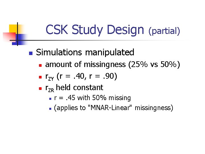 CSK Study Design n (partial) Simulations manipulated n n n amount of missingness (25%