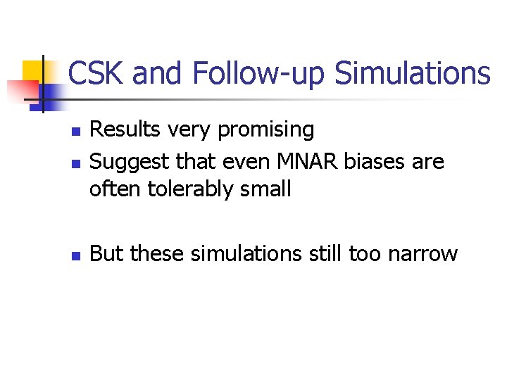 CSK and Follow-up Simulations n Results very promising Suggest that even MNAR biases are