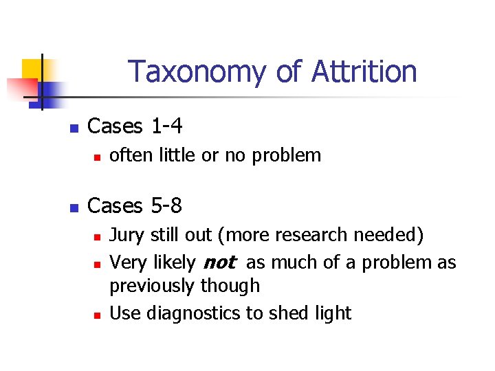 Taxonomy of Attrition n Cases 1 -4 n n often little or no problem