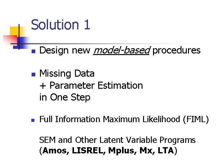 Solution 1 n n n Design new model-based procedures Missing Data + Parameter Estimation