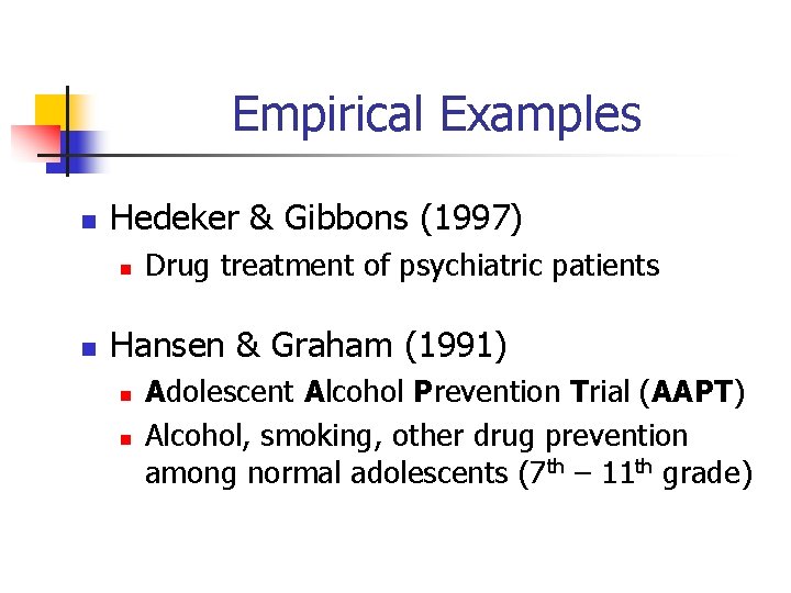 Empirical Examples n Hedeker & Gibbons (1997) n n Drug treatment of psychiatric patients