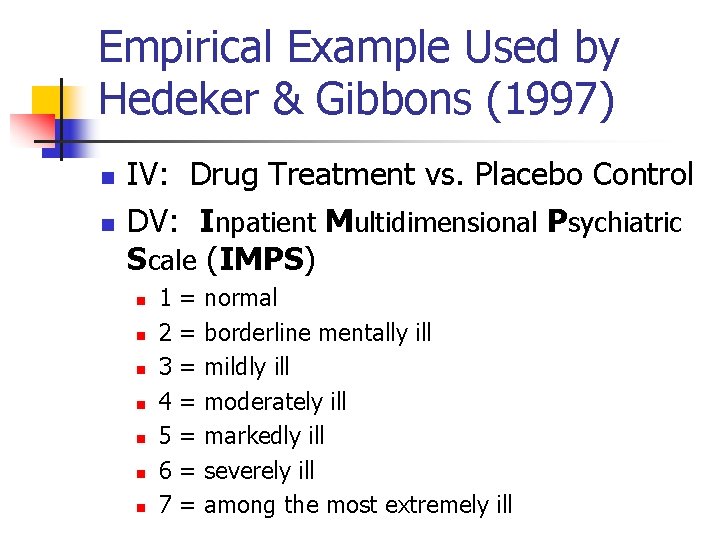 Empirical Example Used by Hedeker & Gibbons (1997) n n IV: Drug Treatment vs.