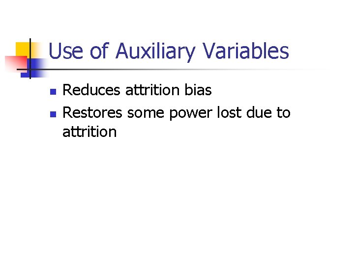 Use of Auxiliary Variables n n Reduces attrition bias Restores some power lost due