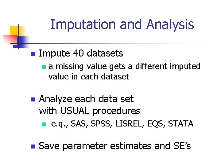 Imputation and Analysis n Impute 40 datasets n n Analyze each data set with