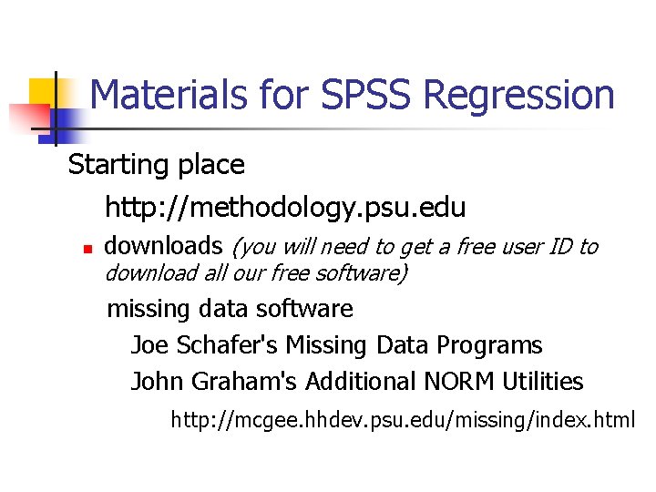 Materials for SPSS Regression Starting place http: //methodology. psu. edu n downloads (you will