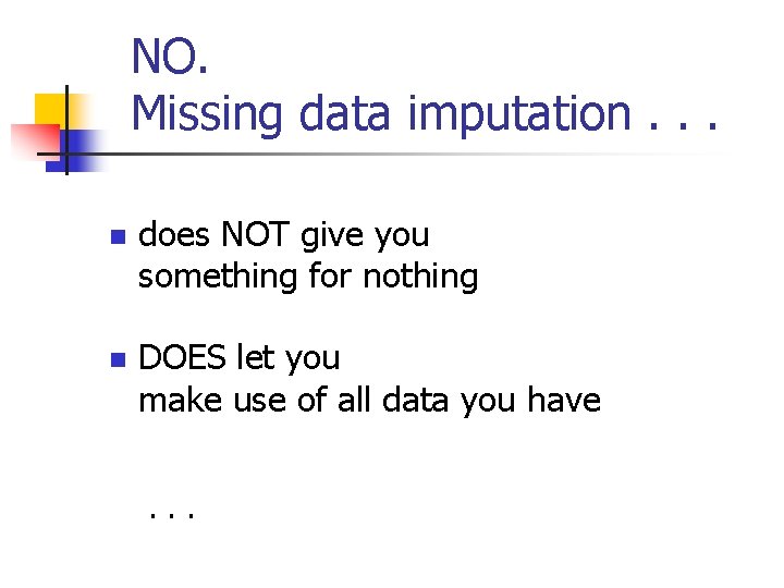 NO. Missing data imputation. . . n does NOT give you something for nothing
