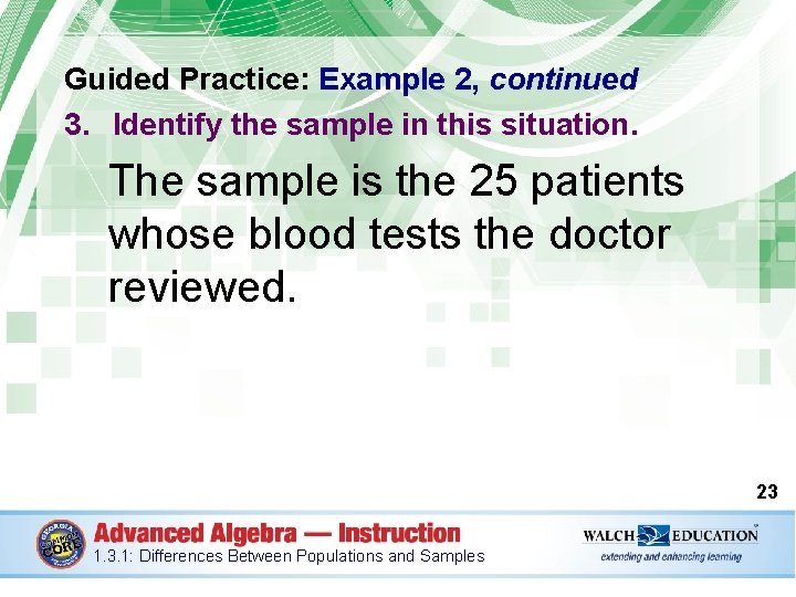 Guided Practice: Example 2, continued 3. Identify the sample in this situation. The sample